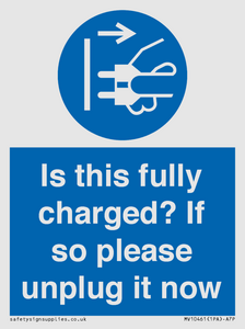 Is this fully charged? If so please unplug it now